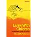 Living With Children: New Methods for Parents and Teachers