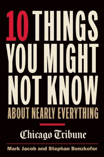 10 things you might not know about nearly everything a collection of fascinating historical scientific and cultural