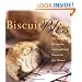 Biscuit Bliss: 101 Foolproof Recipes for Fresh and Fluffy Biscuits in Just Minutes