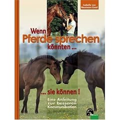 Wenn Pferde sprechen k�nnten...sie k�nnen!: Eine Anleitung zum besseren Kommunikation