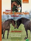 Wenn Pferde sprechen k�nnten...sie k�nnen!: Eine Anleitung zum besseren Kommunikation