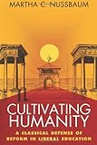 Cultivating Humanity: A Classical Defense of Reform in Liberal Education