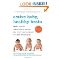 Active Baby, Healthy Brain: 135 Fun Exercises and Activities to Maximize Your Child 's Brain Development from Birth Through Age 5 1/2
