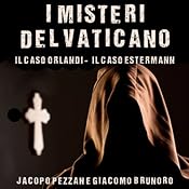 I Misteri del Vaticano: Il caso Orlandi e il caso Estermann [The Mysteries of the Vatican: The Orlandi Case and the Estermann Case] | [Jacopo Pezzan, Giacomo Brunoro]