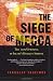The Siege of Mecca: The 1979 Uprising at Islam's Holiest Shrine