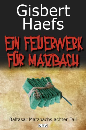 Ein Feuerwerk für Matzbach: Baltasar Matzbachs achter Fall (German Edition)