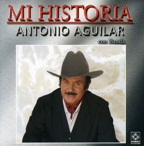 Antonio Aguilar - Mi historia - Zortam Music
