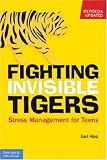 Fighting Invisible Tigers: A Stress Management Guide for Teens Fighting Invisible Tigers: A Stress Management Guide for Teens