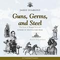 Guns, Germs and Steel: The Fate of Human Societies (Unabridged)