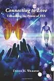 Connecting to Love: Unleashing the Power of Yes