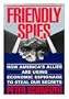 Friendly Spies: How America's Allies Are Using Economic Espionage to Steal Our Secrets