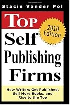 Top Self Publishing Firms: How Writers Get Published, Sell More Books, And Rise To The Top: And Make Money Working From Home With The Best Print On Demand Self-Publishing Companies