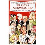 Mission Accomplished!: A Treasury of the Things Politicians Wish They Hadn't Said