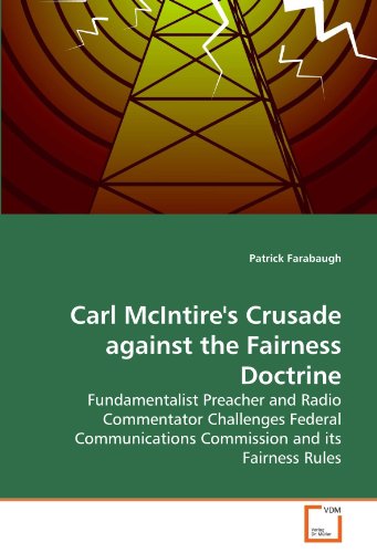 Carl McIntire's Crusade against the Fairness Doctrine: Fundamentalist Preacher and Radio Commentator Challenges Federal Communications Commission and its Fairness Rules