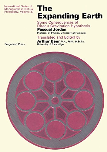The Expanding Earth: Some Consequences of Dirac's Gravitation Hypothesis (Monographs in Natural Philosophy)