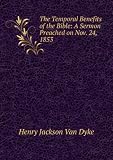 The Temporal Benefits of the Bible: A Sermon Preached on Nov. 24, 1853