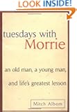 Tuesdays with Morrie: An Old Man, a Young Man, and Life's Greatest Lesson