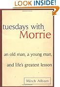 Tuesdays with Morrie: An Old Man, A Young Man and Life's Greatest Lesson