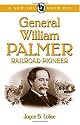 General William Palmer: Railroad Pioneer (Now You Know Bio's)