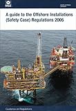 A guide to the Offshore Installations (Safety Case) Regulations 2005 : guidance on regulations