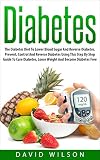Diabetes: The Diabetes Diet To Lower Blood Sugar And Reverse Diabetes. Prevent, Control And Reverse Diabetes Using This Step By Step Guide To Cure Diabetes, ... Destroyer, Diabetes Cure, Lose Weight)