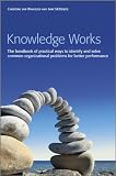 Knowledge works : the handbook of practical ways to identify and solve common organizational problems for better performance