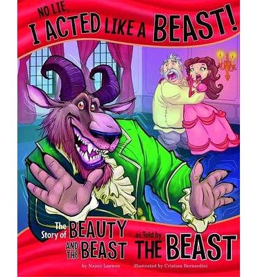 [(No Lie, I Acted Like a Beast!: The Story of Beauty and the Beast as Told by the Beast * * )] [Author: Nancy Loewen] [Jul-2013]