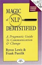 Magic of NLP Demystified: A Pragmatic Guide to Communication & Change (Positive Change Guides)
