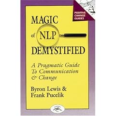 Magic of NLP Demystified: A Pragmatic Guide to Communication & Change (Positive Change Guides)