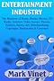 ENTERTAINMENT INDUSTRY: The Business of Music, Books, Movies, TV, Radio, Internet, Video Games, Theater, Fashion, Sports, Art, Merchandising, Copyright, Trademarks & Contracts