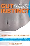 Gut Instinct: What Your Stomach is Trying to Tell You: 7 easy steps to health and healing