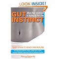 Gut Instinct: What Your Stomach is Trying to Tell You: 7 easy steps to health and healing