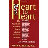 heart to heart the twentieth century battle against cardiac disease an oral history