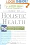 The American Holistic Medical Association Guide to Holistic Health: Healing Therapies for Optimal Wellness