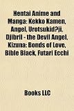 Hentai anime and manga: Kekko Kamen, Bible Black, Angel, Urotsukidoji, Aki Sora, Words Worth, Kizuna: Bonds of Love, Djibril - The Devil Angel, Futari ... Pink, Moonlight Lady, Welcome to Pia Carrot