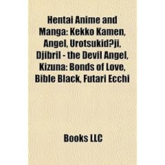 Hentai anime and manga: Kekko Kamen, Bible Black, Angel, Urotsukidoji, Aki Sora, Words Worth, Kizuna: Bonds of Love, Djibril - The Devil Angel, Futari ... Pink, Moonlight Lady, Welcome to Pia Carrot