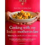 Cooking with My Indian Mother-in-law: Mastering the Art of Authentic Indian Home Cookingby Simon Daley