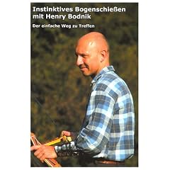 Instinktives Bogenschie�en mit Henry Bodnik: Der einfache Weg zu Treffen