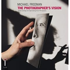 The Photographer's Vision: Understanding and Appreciating Great Photography