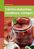 Früchte einkochen, kandieren, einlegen -
