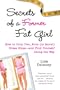 Secrets of a Former Fat Girl: How to Lose Two, Four (or More!) Dress Sizes--And Find Yourself Along the Way