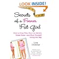 Secrets of a Former Fat Girl: How to Lose Two, Four (or More!) Dress Sizes - And Find Yourself Along the Way