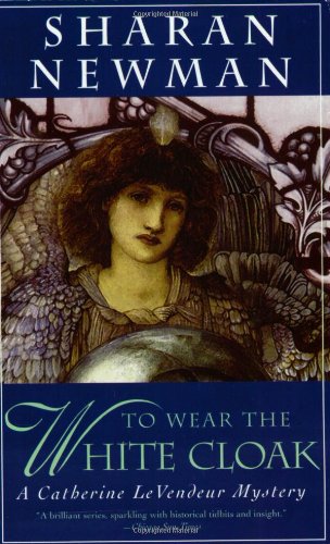 To Wear The White Cloak: A Catherine LeVendeur Mystery