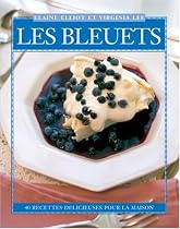 Les Bleuets: 40 Recettes D&eacute;licieuses pour la Maison (Flavours Cookbook Series) (French Edition)