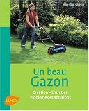 Un beau gazon : Cr�ation, Entretien, Probl�mes et solutions