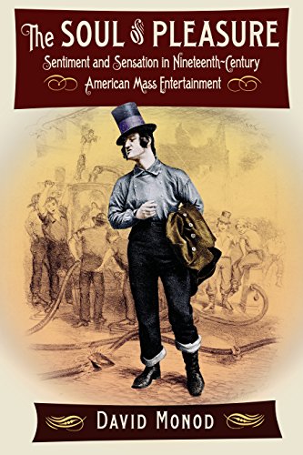 The Soul of Pleasure: Sentiment and Sensation in Nineteenth-Century American Mass Entertainment
