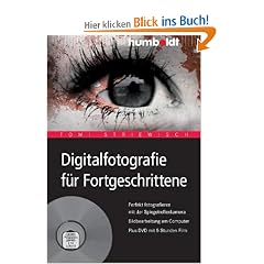 Digitalfotografie f�r Fortgeschrittene. Perfekt fotografieren mit der Spiegelreflexkamera. Bildbearbeitung am Computer. Plus DVD mit 5 Stunden Film