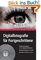 Digitalfotografie f�r Fortgeschrittene. Perfekt fotografieren mit der Spiegelreflexkamera. Bildbearbeitung am Computer. Plus DVD mit 5 Stunden Film