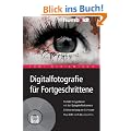 Digitalfotografie f�r Fortgeschrittene. Perfekt fotografieren mit der Spiegelreflexkamera. Bildbearbeitung am Computer. Plus DVD mit 5 Stunden Film