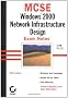 MCSE: Windows 2000 Network Infrastructure Design Exam Notes (MCSE exam notes)
